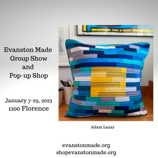 Evanston Made Group Show and Pop-up Shop January 7-29, 2023 1100 Florence